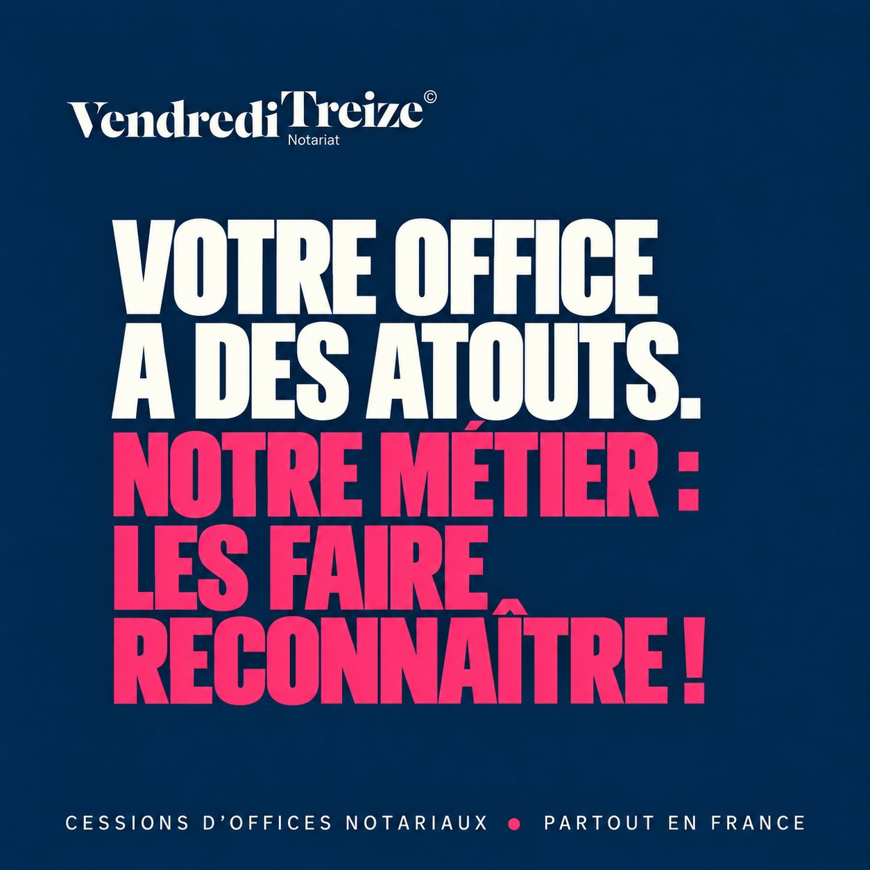 VOTRE OFFICE A DES ATOUTS. NOTRE MÉTIER LES FAIRE RECONNAÎTRE ! 